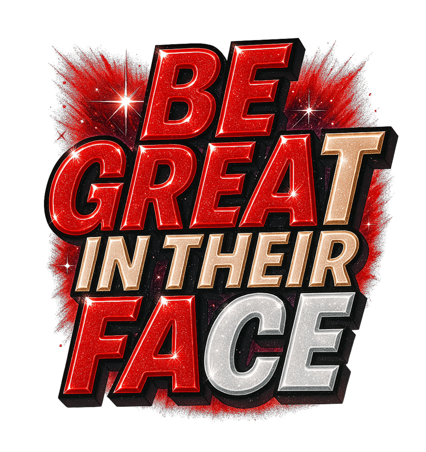 BE GREAT IN THEIR FACE