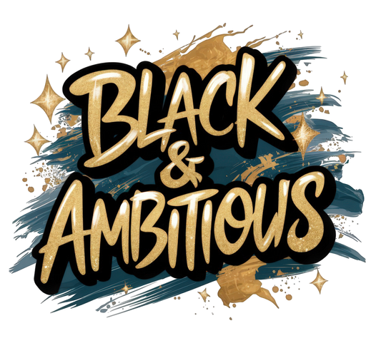 BLACK & AMBITIOUS